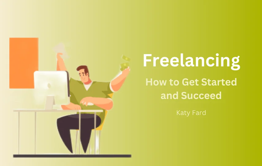 Freelancing: How to Get Started and Succeed